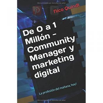 De 0 a 1 Millón - Community Manager y marketing digital: La profesión del mañana, hoy!
