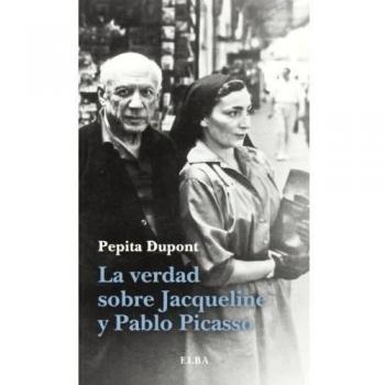 La Verdad Sobre Jacqueline Y Pablo Picasso - Pepita Dupont