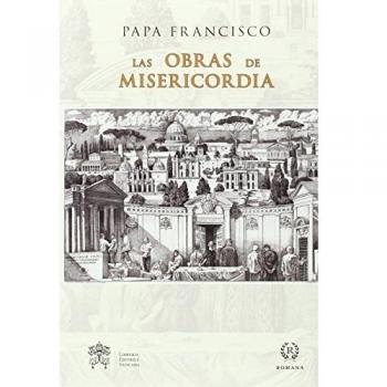Las Obras De Misericordia - Papa Francisco
