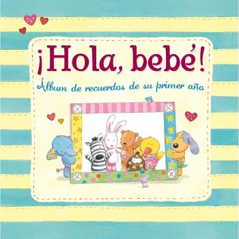 ¡Hola, bebé!: Álbum de recuerdos de su primer año