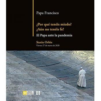¿Por qué tenéis miedo? ¿Aún no tenéis Fe?: El Papa ante la pandemia