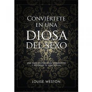 Conviértete en una Diosa del Sexo - Weston Louise