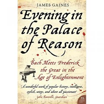 Evening in the Palace of Reason: A Historical Biography by James Gaines