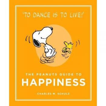 The Peanuts Guide to Happiness: Peanuts Guide to Life