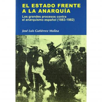 El estado frente a la anarquía: los grandes procesos contra el anarquismo español