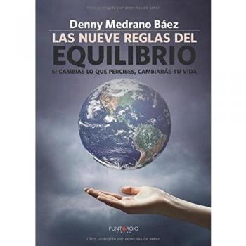 Las nueve reglas del equilibrio: Si cambias lo que percibes, cambiarás tu vida