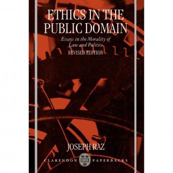 Ethics in the Public Domain: Essays on Law and Politics Morality by Joseph Raz