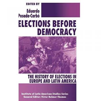 Elections before Democracy: The History of Elections in Europe and Latin America
