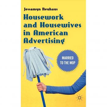 Housework and Housewives in American Advertising: Married to the Mop