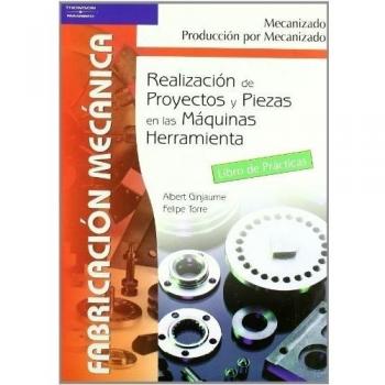 Realización de proyectos y piezas en las maquinas herramienta. Libro de prácticas