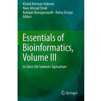 Essentials of Bioinformatics, Volume III: In Silico Life Sciences: Agriculture