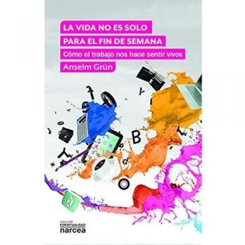 vida no Es Solo para El Fin De Semana: Cómo el trabajo nos hace sentir vivos: 325