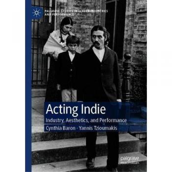 Acting Indie: Industry, Aesthetics, and Performance