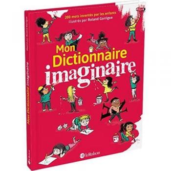 Mon dictionnaire imaginaire : 200 mots inventés par les enfants