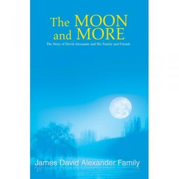 The Moon and More: David Alexander's Family Story - A Novel