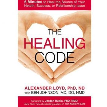 The Healing Code: 6-Minute Solution for Health, Success, and Relationship Restoration by Alexander Loyd