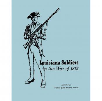 Louisiana Soldiers in the War of 1812: A Historical Account by Marion John Bennett Pierson