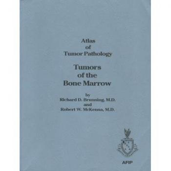 The Atlas of Tumor Pathology: Tumors of the Bone Marrow