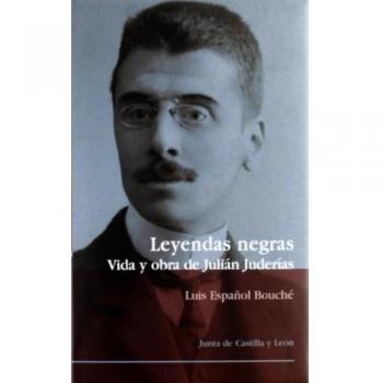 LEYENDAS NEGRAS VIDA Y OBRA DE JULIAN JUDERIAS