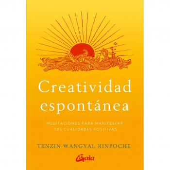 Creatividad espontánea. Meditaciones para manifestar tus cualidades positivas