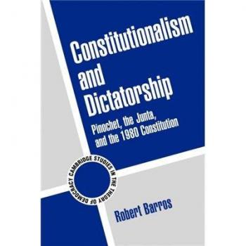 Constitutionalism and Dictatorship: Pinochet, the Junta, and the 1980 Constitution - Cambridge Studies in Democracy