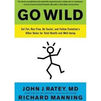 Go Wild: Free Your Body and Mind from the Afflictions of Civilization