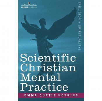 Emma Curtis Hopkins' Scientific Christian Mental Practice Guide