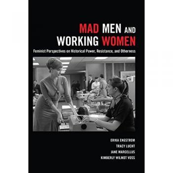 Feminist Historical Analysis: Mad Men and Working Women Perspectives on Power and Resistance