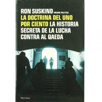 La doctrina del uno por ciento.: La historia secreta de la lucha contra Al Qaeda