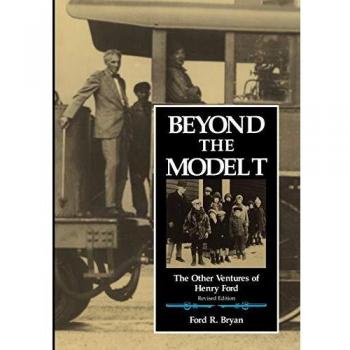 Beyond the Model T: The Other Ventures of Henry Ford - Great Lakes Books Series