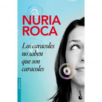 Los caracoles no saben que son caracoles - Nuria Roca
