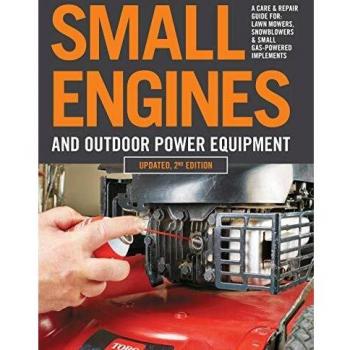 Small Engines and Outdoor Power Equipment, Updated 2nd Edition: A Care & Repair Guide for: Lawn Mowers, Snowblowers & Small Gas-Powered Imple