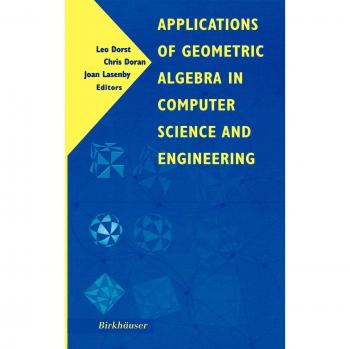 Geometric Algebra Applications in Computer Science and Engineering - Birkhauser Edition