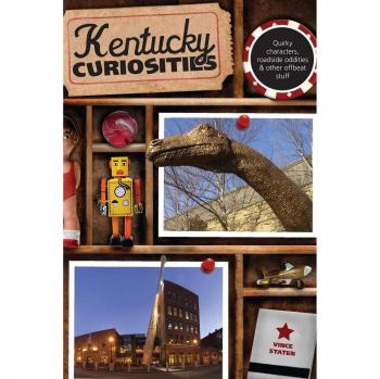 Kentucky Curiosities: Quirky Characters and Roadside Oddities Guide by Vince Staten