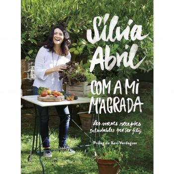 Com a mi m'agrada: Les meves receptes saludables per ser feliç. Pròleg de Xevi Verdaguer - Sílvia Abril