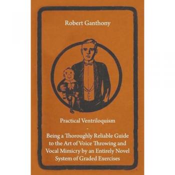Comprehensive Ventriloquism Guide: Mastering Voice Throwing and Vocal Mimicry Through Innovative Exercises
