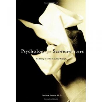 Psychology for Screenwriters: Building Conflict in Your Script: Building the Conflict in Your Script