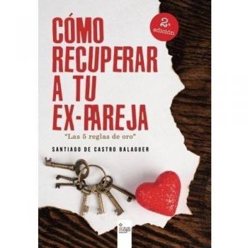 COMO RECUPERAR A TU EXPAREJA . LAS 5 REGLAS DE ORO