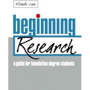Beginning research: A Guide for Foundation Degree Students