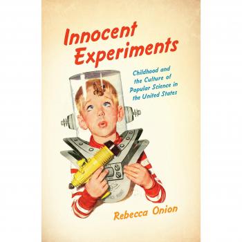 Innocent Experiments: Childhood and Popular Science in the U.S. (Studies in American Culture)