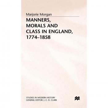 Manners, Morals and Class in England, 1774-1858