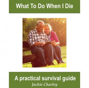 What To Do When I Die: A Survival Guide (Slice of Life, Volume 2) by Jackie Charley