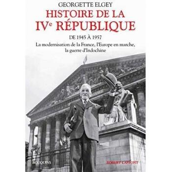 Histoire de la IVe République: Tome 1, De 1945 à mars 1957 : La modernisation de la France, l'Europe en marche, la guerre d'Indochine: 01