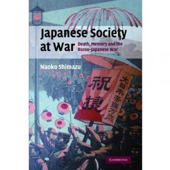 Sociedad Japonesa en Guerra: Muerte, Memoria y la Guerra Ruso-Japonesa (Estudios en la Historia Social y Cultural de la Guerra Moderna, Volumen 28)