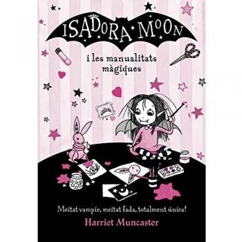 La Isadora Moon - Isadora Moon i les manualitats màgiques - Harriet Muncaster