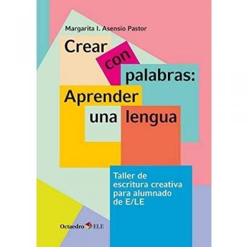 Crear con palabras: aprender una lengua: Taller de escritura para alumnado de E/LE