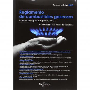 REGLAMENTO DE COMBUSTIBLES GASEOSOS 3ªED.: Instalador de gas Categoría A, B y C - BEJARANO PÉREZ, JOSÉ ANTONIO