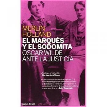 El Marques Y El Sodomita: Oscar Wilde ante la justicia