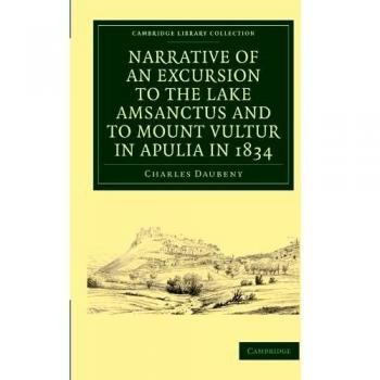 Narrativa de una Excursión al Lago Amsanctus y al Monte Vultur en Apulia en 1834 (Colección de Biblioteca de Cambridge - Ciencias Físicas)