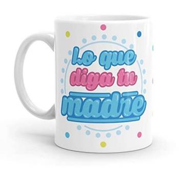Taza Original Lo que Diga Tu Madre - Resistente al Microondas y Lavavajillas